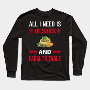 I Need Jesus And Farm To Table Long Sleeve T-Shirt